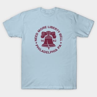 Need More Liberty Bell Funny Philadelphia Ring the Bell Philly Fan Favorite T-Shirt